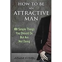 How to be an Attractive Man How to be an Attractive Man Paperback Kindle