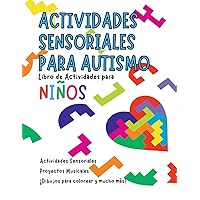 Actividades Sensoriales para Autismo en Español: Libro de Actividades y Juegos para Niños Pequeños con Autismo o Trastornos Sensoriales. (Spanish Edition)