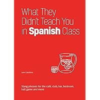 What They Didn't Teach You in Spanish Class (Slang Language Books) What They Didn't Teach You in Spanish Class (Slang Language Books) Paperback Kindle Hardcover