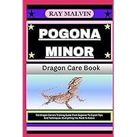 POGONA MINOR Dragon Care Book: Pet Dragon Owners Training Guide From Beginner To Expert Tips And Techniques. (Everything You Need To Know) POGONA MINOR Dragon Care Book: Pet Dragon Owners Training Guide From Beginner To Expert Tips And Techniques. (Everything You Need To Know) Paperback Kindle
