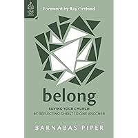 Belong: Loving Your Church by Reflecting Christ to One Another (How to build genuine, real, deep, honest and authentic Christian relationships in a ... Get connected at church.) (Love Your Church) Belong: Loving Your Church by Reflecting Christ to One Another (How to build genuine, real, deep, honest and authentic Christian relationships in a ... Get connected at church.) (Love Your Church) Paperback Kindle Audible Audiobook
