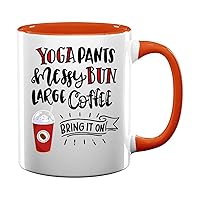 Yoga Pants Messy Buns Large Coffee Bring It On 52 Present For Birthday, Anniversary, Thanksgiving Day 11 Oz Orange Inner Mug