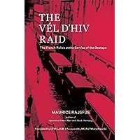 The Vél d'Hiv Raid: The French Police at the Service of the Gestapo The Vél d'Hiv Raid: The French Police at the Service of the Gestapo Paperback Kindle Hardcover