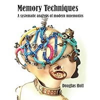 Memory Techniques: A systematic analysis of modern mnemonics (Memory Techniques and Toolkits)