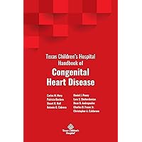 Texas Children's Hospital Handbook of Congenital Heart Disease Texas Children's Hospital Handbook of Congenital Heart Disease Paperback Hardcover
