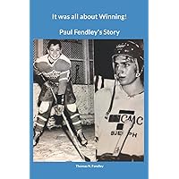 It was all about Winning!: Paul Fendley's Story