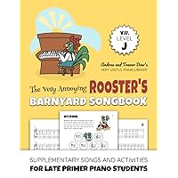 The Very Annoying Rooster's Barnyard Songbook, V. U. Level J: Supplementary Songs and Activities for Late Primer Piano Students (Andrea and Trevor Dow's Very Useful Piano Library)