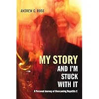 My Story and I'm Stuck With It: A Personal Journey of Overcoming Hepatitis C My Story and I'm Stuck With It: A Personal Journey of Overcoming Hepatitis C Paperback