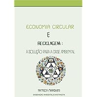 ECONOMIA CIRCULAR E RECICLAGEM : A solução para a crise ambiental: A solução para a crise ambiental (Portuguese Edition)