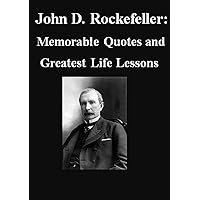 JOHN D. ROCKEFELLER: Memorable Quotes and Greatest Life Lessons From John D. Rockefeller