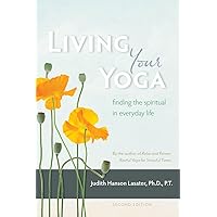 Living Your Yoga: Finding the Spiritual in Everyday Life Living Your Yoga: Finding the Spiritual in Everyday Life Paperback Kindle Audible Audiobook Audio CD
