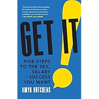 Get It: Five Steps to the Sex, Salary and Success You Want Get It: Five Steps to the Sex, Salary and Success You Want Paperback Kindle Audible Audiobook Hardcover