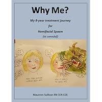 Why Me?: My 8-year treatment journey For Hemifacial Spasm (tic convulsif) Why Me?: My 8-year treatment journey For Hemifacial Spasm (tic convulsif) Kindle