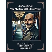 THE MYSTERY OF THE BLUE TRAIN: A Hercule Poirot Mystery: ILLUSTRATED LARGE PRINT
