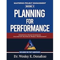 Mastering Project Management: Planning For Performance: A Competency-Based Guidebook Focused on Technical Project Management—Includes PM Test Prep Questions
