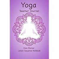 Yoga Teacher Journal Class Planner Lesson Sequence Notebook.: Yoga Teacher Class Planner. | Gift For Christmas, Birthday, Valentine’s Day. | Small Size. |Cream Paper.