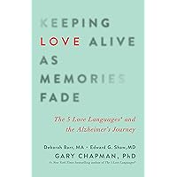 Keeping Love Alive as Memories Fade: The 5 Love Languages and the Alzheimer's Journey Keeping Love Alive as Memories Fade: The 5 Love Languages and the Alzheimer's Journey Paperback Kindle Audible Audiobook Audio CD