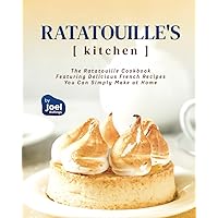Ratatouille's Kitchen: The Ratatouille Cookbook Featuring Delicious French Recipes You Can Simply Make at Home Ratatouille's Kitchen: The Ratatouille Cookbook Featuring Delicious French Recipes You Can Simply Make at Home Paperback Kindle Hardcover