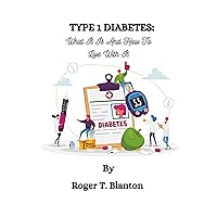 TYPE 1 DIABETES:: WHAT IT IS AND HOW TO LIVE WITH IT. TYPE 1 DIABETES:: WHAT IT IS AND HOW TO LIVE WITH IT. Kindle Paperback