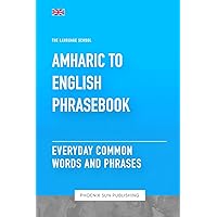Amharic To English Phrasebook - Everyday Common Words And Phrases Amharic To English Phrasebook - Everyday Common Words And Phrases Paperback Kindle