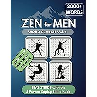 ZEN for MEN Word Search Vol. 1: 2000+ Unique Words Puzzle Book Perfect Gift for Manly Adult or Seniors (with Masculine Quotes, Fun Facts and Coping Skills) (Zen for Men Word Search Puzzle Books) ZEN for MEN Word Search Vol. 1: 2000+ Unique Words Puzzle Book Perfect Gift for Manly Adult or Seniors (with Masculine Quotes, Fun Facts and Coping Skills) (Zen for Men Word Search Puzzle Books) Paperback