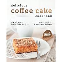 Delicious Coffee Cake Cookbook: The Ultimate Coffee Cake Recipes for Breakfast, Brunch, and Dessert Delicious Coffee Cake Cookbook: The Ultimate Coffee Cake Recipes for Breakfast, Brunch, and Dessert Paperback Kindle