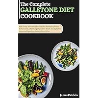 The Complete Gallstone Diet Cookbook: 150+ Easy & Healthy Recipes for Relieving Pains Before and After Surgery with 4-Week Meal Plan to Improve Digestive System Ever After The Complete Gallstone Diet Cookbook: 150+ Easy & Healthy Recipes for Relieving Pains Before and After Surgery with 4-Week Meal Plan to Improve Digestive System Ever After Kindle Paperback
