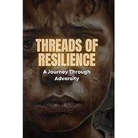 Threads of Resilience: A Journey Through Adversity Threads of Resilience: A Journey Through Adversity Paperback Kindle