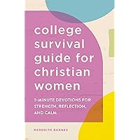The College Survival Guide for Christian Women: 5-Minute Devotions for Strength, Reflection, and Calm