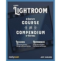 Adobe Lightroom: A Complete Course and Compendium of Features (Course and Compendium, 7) Adobe Lightroom: A Complete Course and Compendium of Features (Course and Compendium, 7) Paperback Kindle