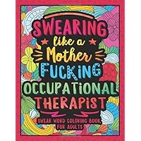 Swearing Like a Motherfucking Occupational Therapist: Swear Word Coloring Book for Adults OT Swearing Like a Motherfucking Occupational Therapist: Swear Word Coloring Book for Adults OT Paperback