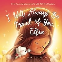 I Will Always Be Proud of You, Ellie (The Unconditional Love for Ellie Series)