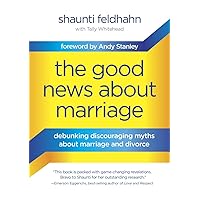 The Good News About Marriage: Debunking Discouraging Myths about Marriage and Divorce The Good News About Marriage: Debunking Discouraging Myths about Marriage and Divorce Hardcover Kindle Audible Audiobook Audio CD