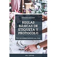 REGLAS BASICAS DE ETIQUETA Y PROTOCOLO: PARA UN COMPORTMIENTO CON CLASE (Spanish Edition)