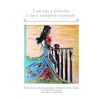 I am not a princess I am a complete fairytale I am not a princess I am a complete fairytale Paperback