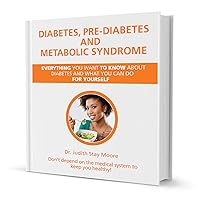 Diabetes, Pre-Diabetes and Metabolic Syndrome: Everything You Want to Know About Diabetes and What You Can Do For Yourself (Dr. Judi's Health Booklets Book 1)