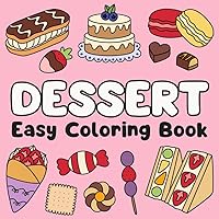Dessert Easy Coloring Book: Cute & Simple Illustrations of Sweet Treats, Cakes, Pastries & More! Ideal for Both Adults & Kids (Easy Coloring Books) Dessert Easy Coloring Book: Cute & Simple Illustrations of Sweet Treats, Cakes, Pastries & More! Ideal for Both Adults & Kids (Easy Coloring Books) Paperback