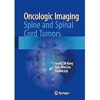 Oncologic Imaging: Spine and Spinal Cord Tumors Oncologic Imaging: Spine and Spinal Cord Tumors Kindle Hardcover Paperback