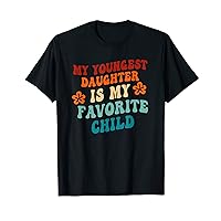 My Youngest Daughter is My Favorite Child Funny Family Humor T-Shirt