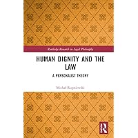 Human Dignity and the Law (Routledge Research in Legal Philosophy) Human Dignity and the Law (Routledge Research in Legal Philosophy) Paperback Kindle Hardcover