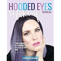 Hooded Eyes Makeup Manual: A practical eyeshadow application guide for lovely ladies with hooded eyes. Hooded Eyes Makeup Manual: A practical eyeshadow application guide for lovely ladies with hooded eyes. Paperback