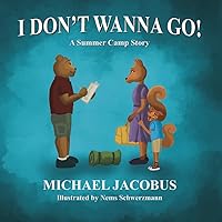 I DON'T WANNA GO!: A Summer Camp Story I DON'T WANNA GO!: A Summer Camp Story Paperback Kindle