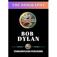 BOB DYLAN : The Biography (Echoes of a Lifetime Book 2) BOB DYLAN : The Biography (Echoes of a Lifetime Book 2) Kindle Paperback