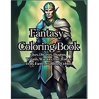 Fantastical Coloring Book: Fantasy Coloring Book for Adults and Teens: Color Elves, Dwarves, Dragons, Goblins, DireWolves, Halflings, Wizards and more! For Adults and Teens