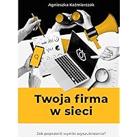 Twoja firma w sieci: Jak poprawić wyniki wyszukiwania? (Polish Edition) Twoja firma w sieci: Jak poprawić wyniki wyszukiwania? (Polish Edition) Hardcover Paperback