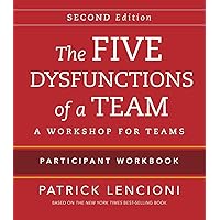 The Five Dysfunctions of a Team Participant Workbook: A Workshop for Teams The Five Dysfunctions of a Team Participant Workbook: A Workshop for Teams Paperback