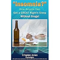 Insomnia? -How Anyone Can Get a Great Night's Sleep Without Drugs. Insomnia? -How Anyone Can Get a Great Night's Sleep Without Drugs. Kindle