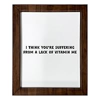 Los Drinkware Hermanos I Think You're Suffering From A Lack Of Vitamin Me - Funny Decor Sign Wall Art In Full Print With Wood Frame, 14X17
