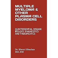 MULTIPLE MYELOMA AND OTHER PLASMA CELL DISORDERS: QUINTESSENTIAL DISEASE BIOLOGY, DIAGNOSTICS AND THERAPEUTICS MULTIPLE MYELOMA AND OTHER PLASMA CELL DISORDERS: QUINTESSENTIAL DISEASE BIOLOGY, DIAGNOSTICS AND THERAPEUTICS Paperback Kindle