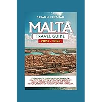 Malta Travel Guide 2024-2025: The Complete Essential Guide To Malta: Discover The Best Of Attraction And Sight Seeing, Things To Do, Cuisine, Culture & History, History Of Italian Gem With Itinerary.